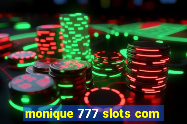 monique 777 slots com